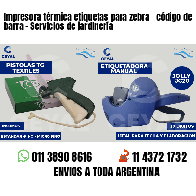 Impresora térmica etiquetas para zebra  código de barra - Servicios de jardinería